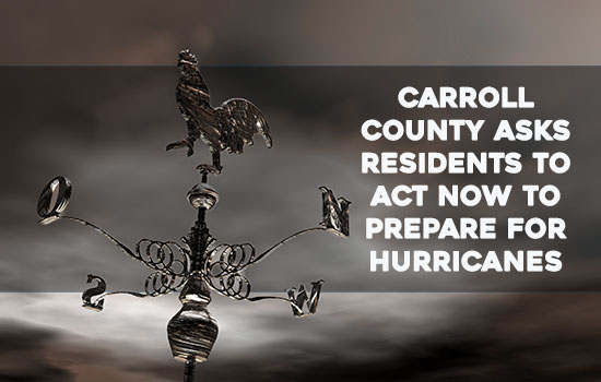 May 4-10 Is Maryland Hurricane Preparedness Week - Carroll County Asks Residents to Act Now to Prepare