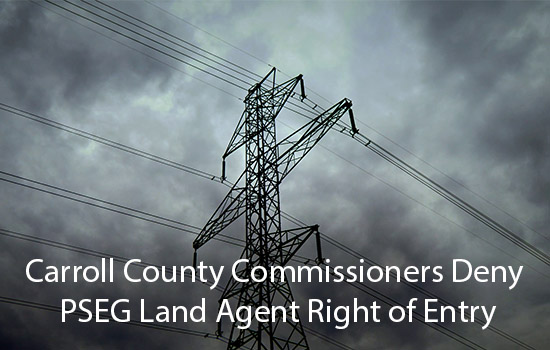 Carroll County Commissioners Deny PSEG Land Agent Right of Entry